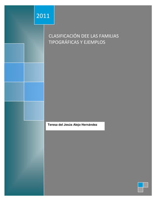 2011

   CLASIFICACIÓN DEE LAS FAMILIAS
   TIPOGRÁFICAS Y EJEMPLOS




   Teresa del Jesús Alejo Hernández
 