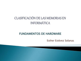 FUNDAMENTOS DE HARDWARE

               Esther Estévez Solanas
 