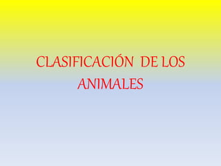 CLASIFICACIÓN DE LOS
ANIMALES
 