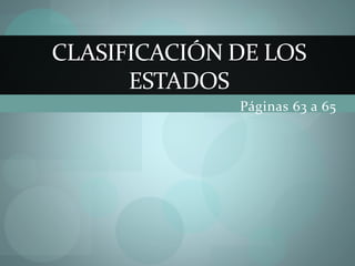 Páginas 63 a 65
CLASIFICACIÓN DE LOS
ESTADOS
 