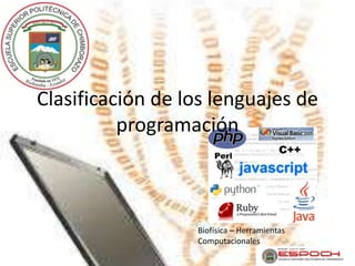 Clasificación de los lenguajes de 
programación 
Biofísica – Herramientas 
Computacionales 
 