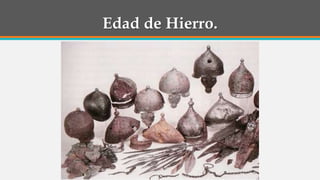 Edad de Hierro.
 