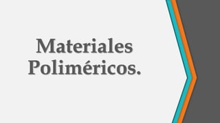 Materiales
Poliméricos.
 