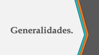 Generalidades.
 