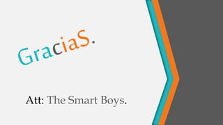 Att: The Smart Boys.
 