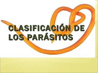 CLASIFICACIÓN DE LOS PARÁSITOS 