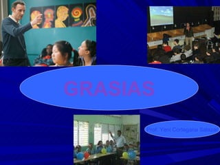 GRASIAS Prof. Yeni Cortegana Salazar 