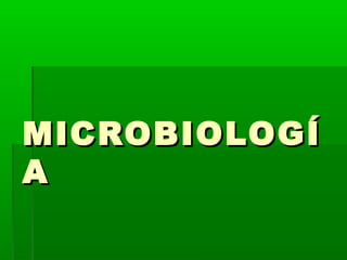 MICROBIOLOGÍ
A
 