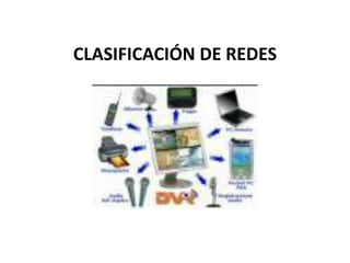 CLASIFICACIÓN DE REDES
 