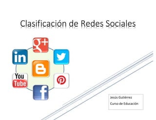 UNAN - Managua
Educación Continua
Clasificación de Redes
Sociales
Jesús Gutiérrez
 
