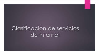 Clasificación de servicios
de internet

 
