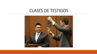 CLASES DE TESTIGOS
 