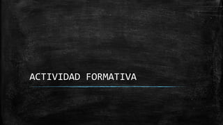 ACTIVIDAD FORMATIVA
 