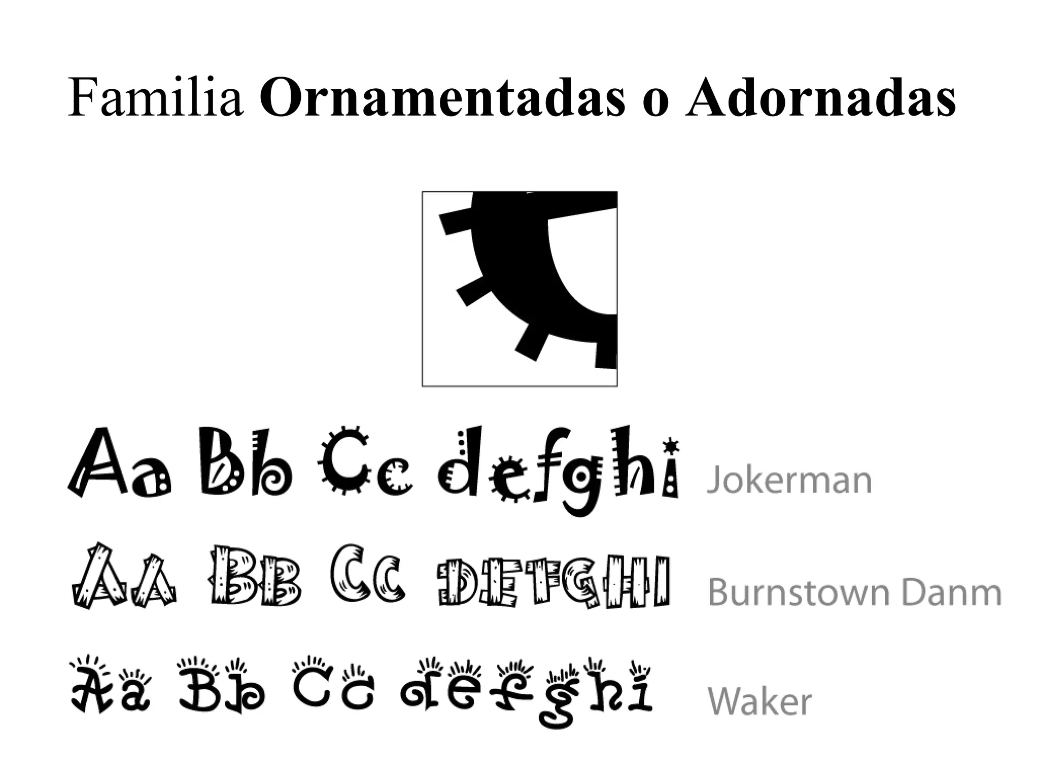 Familia Ornamentadas o Adornadas