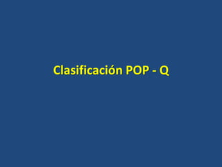 Clasificación POP - Q

 