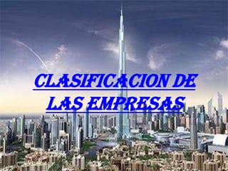 CLASIFICACION DE
 LAS EMPRESAS
 
