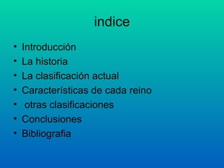 indice <ul><li>Introducción </li></ul><ul><li>La historia </li></ul><ul><li>La clasificación actual </li></ul><ul><li>Cara...