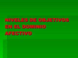 NIVELES DE OBJETIVOS EN EL DOMINIO AFECTIVO   