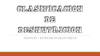 EQUIPO #1 | NUTRICION EN SALUD PUBLICA
 