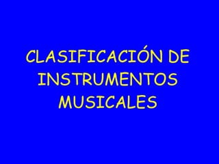 CLASIFICACIÓN DE INSTRUMENTOS MUSICALES 