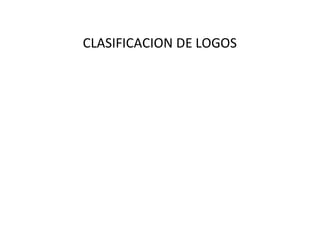 CLASIFICACION DE LOGOS
 