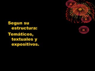 Segun su
estructura:
Temáticos,
textuales y
expositivos.
Segun su contenido;
Doctrinales,
apologéticos,
morales, sociales,
historicos,
devocionales,
evangelisticos
 