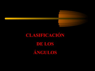 CLASIFICACIÓN DE LOS  ÁNGULOS 
