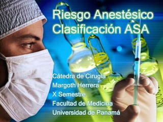 Riesgo Anestésico
Clasificación ASA
 
