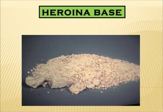 HEROINA BASE
 