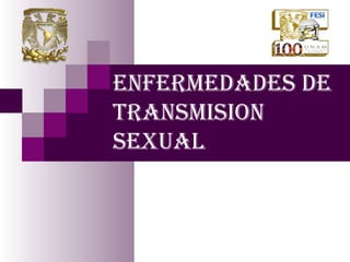 ENFERMEDADES DE
TRANSMISION
SEXUAL
 
