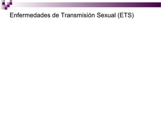 Enfermedades de Transmisión Sexual (ETS)
 