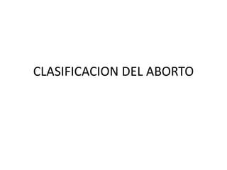 CLASIFICACION DEL ABORTO
 