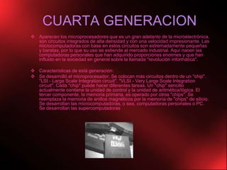 . Eran sumamente grandes, utilizaban gran cantidad de electricidad, generaban gran cantidad de calor y eran sumamente lentas. 