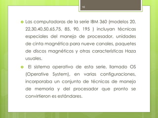 16




   Las computadoras de la serie IBM 360 (modelos 20,
    22,30,40,50,65,75, 85, 90, 195 ) incluyan técnicas
    es...