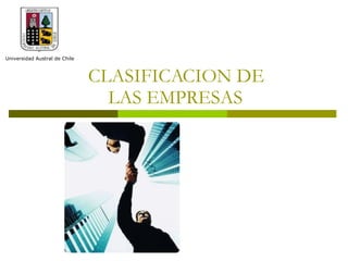 Universidad Austral de Chile
CLASIFICACION DE
LAS EMPRESAS
 