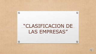 “CLASIFICACION DE
LAS EMPRESAS”
 