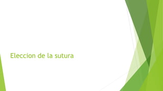 Eleccion de la sutura
 