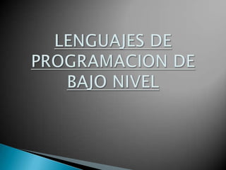 LENGUAJES DE PROGRAMACION DE BAJO NIVEL