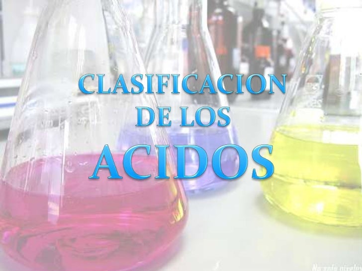 Clasificacion de los acidos Clasificacion de los acidos