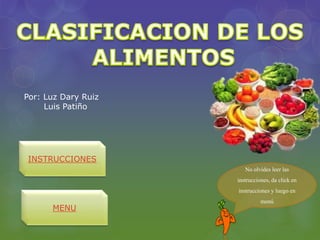 Por: Luz Dary Ruiz
Luis Patiño

INSTRUCCIONES

MENU

No olvides leer las
instrucciones, da click en
instrucciones y luego en
menú

 