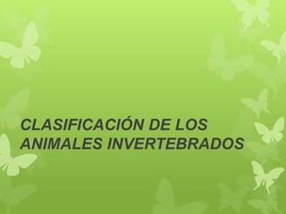 CLASIFICACIÓN DE LOS
ANIMALES INVERTEBRADOS
 