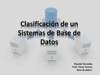 Ricardo Torrealba
Prof.: Oscar Pereira
Base de datos I
 