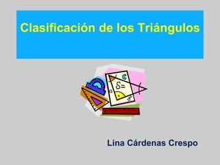 Clasificación de los Triángulos Lina Cárdenas Crespo. 