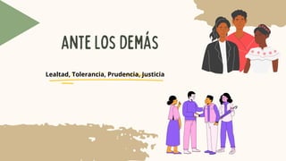 antelosdemás
Lealtad, Tolerancia, Prudencia, Justicia
 