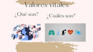 Valores vitales
¿Qué son? ¿Cuáles son?
 