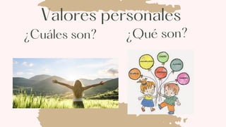 Valores personales
¿Qué son?
¿Cuáles son?
 