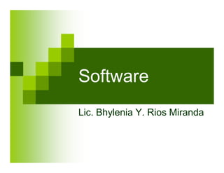 Software
Lic. Bhylenia Y. Rios Miranda
 
