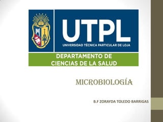 MICROBIOLOGíA
B.F ZORAYDA TOLEDO BARRIGAS

 
