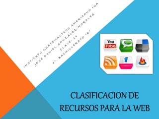 CLASIFICACION DE
RECURSOS PARA LA WEB
 