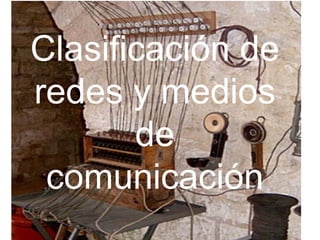 Clasificación de redes y medios de comunicación 